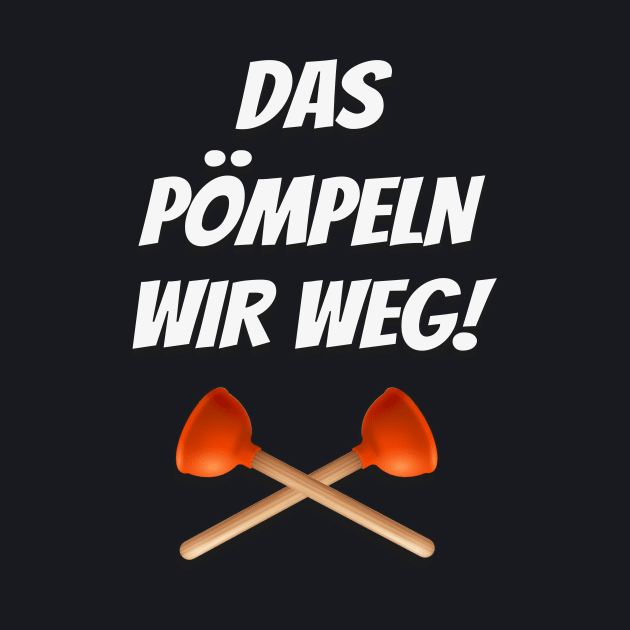 Das pömpeln wir weg Sanitärtechniker by Foxxy Merch