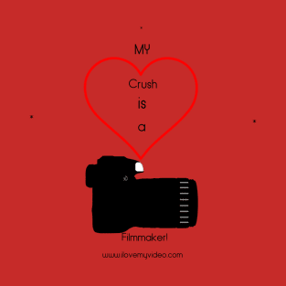 My Crush is a filmmaker! T-Shirt