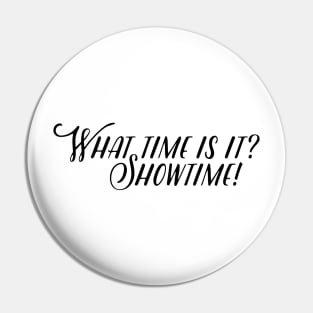 what time is it? showtime! Pin
