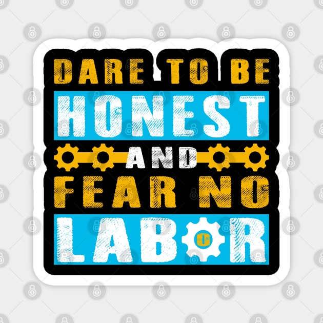 Dare to be honest and fear no labor - Labor Day Magnet by Origami Fashion