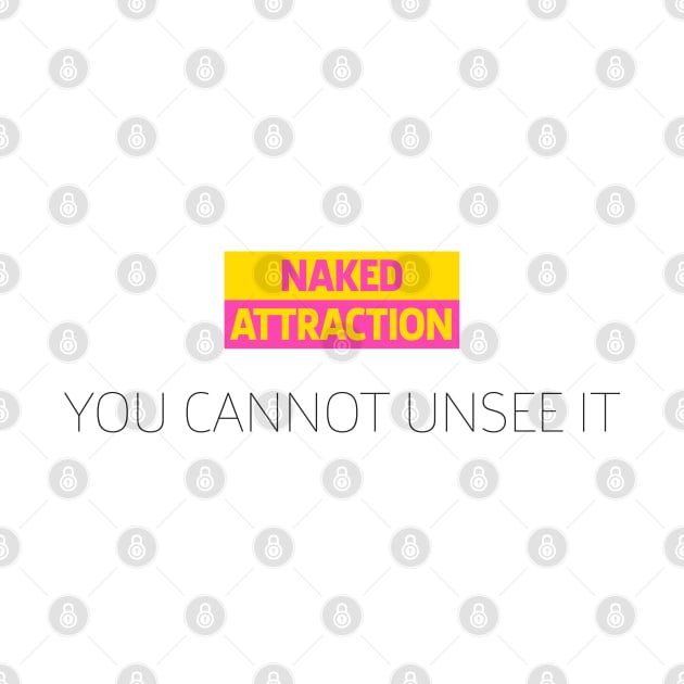 Naked Attraction | You Cannot Unsee It | Black Print by stuartjsharples