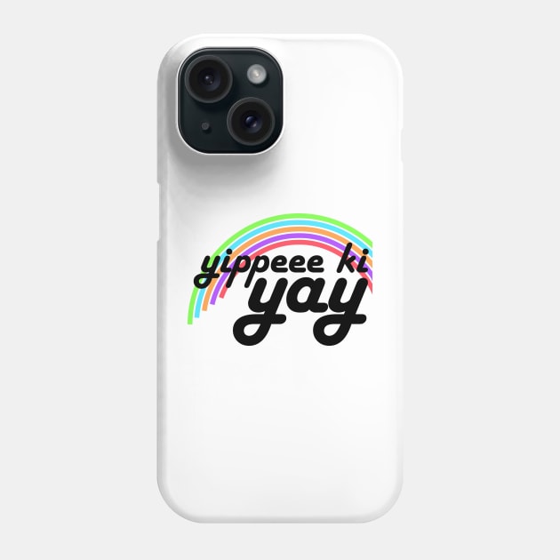 Yippeee Ki YAY! Phone Case by MyMadMerch