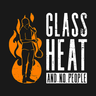 Glass - Heat - And No People - Glass Blowing Glassblower T-Shirt