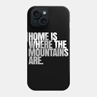 Home is where the mountains are Phone Case