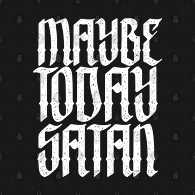 Maybe Today, Satan by BiggStankDogg