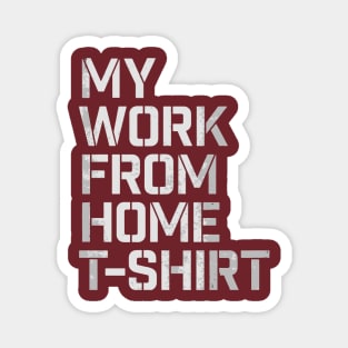 My work from home tshirt Magnet