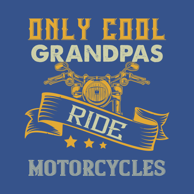 Discover Only Cool Grandpas Ride Motorcycles - Only Cool Grandpas Ride Motorcycles - T-Shirt