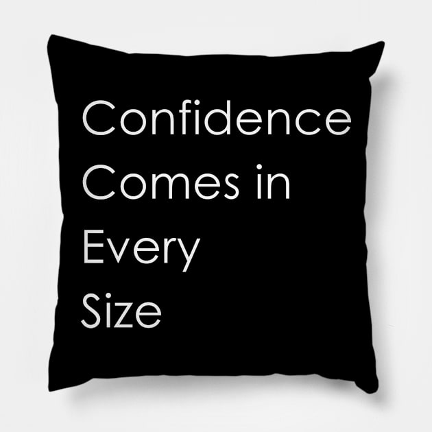 Confidence Comes in Every Size Pillow by WAYOF