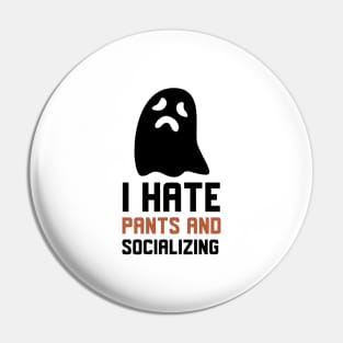 I Hate Pants And Socializing Pin