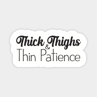 Thick Thighs and Thin Patience Magnet