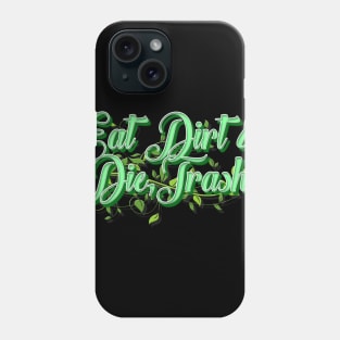 Eat Dirt & Die Trash Phone Case