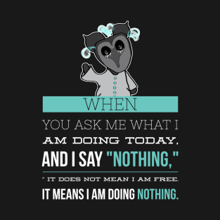 I am doing nothing Sarcastic Introvert T-Shirt