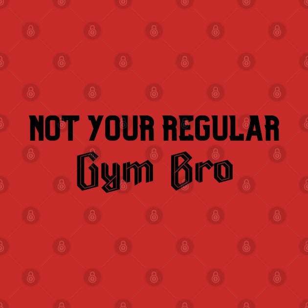 Not Your Regular Gym Bro - Funny Gym - Fitness Humor - Bro Science - Fitness Bro Comedy - Workout Humor by TTWW Studios