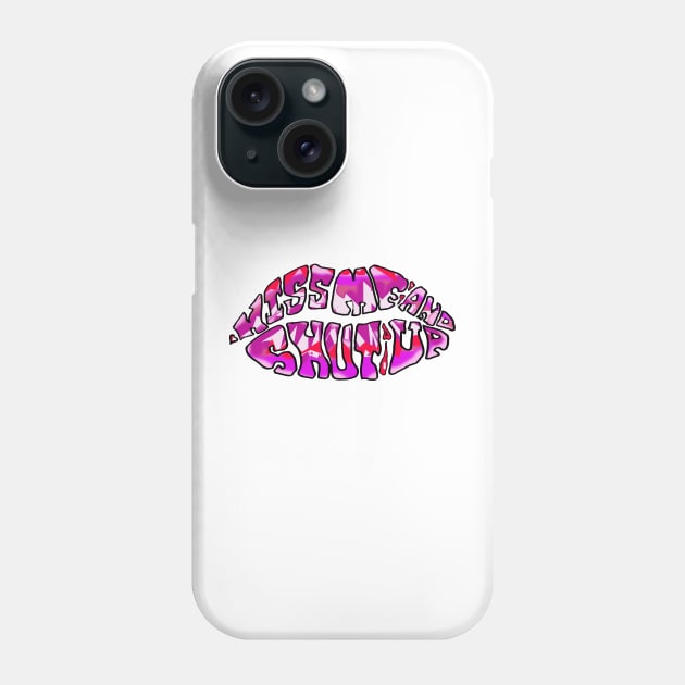 Kiss Me and Shut Up, Kiss Me Lips, Sexy, Trippy Lips Psychedelic Text Art Logo Phone Case by Anticulture
