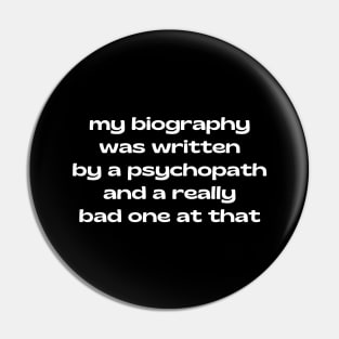 My biography was written by a psychopath Pin