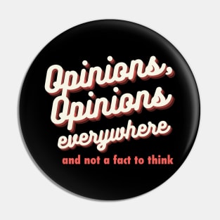 Opinions, Opinions Everywhere Pin