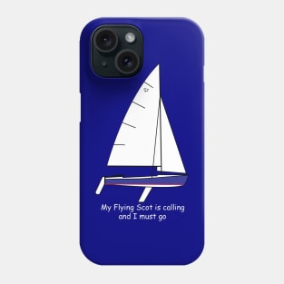 Flying Scot sailboat - My Flying Scot is calling and I must go Phone Case