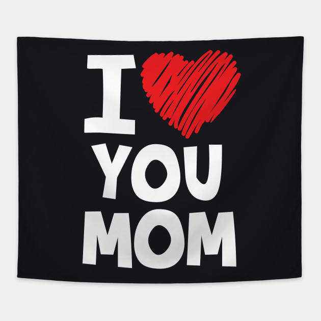 Mother I Love You Mom Mother Tapestry Teepublic
