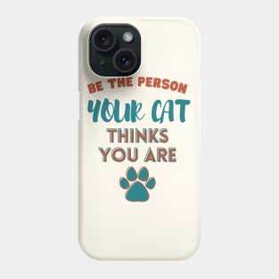 Be the person your cat thinks you are Phone Case