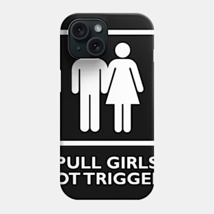 Pull Girls Not Triggers Phone Case