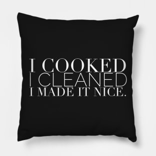 I cooked I cleaned I made it nice - Real Housewives of New York Quote Pillow