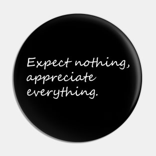 Expect nothing, appreciate everything saying Pin