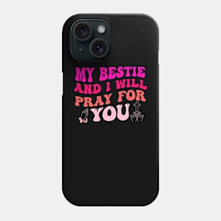 My Bestie And I Will PRAY For You Phone Case