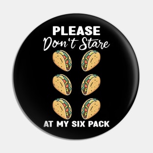 Please Dont Stare At My Six Abs and Tacos Workout Humor Pin