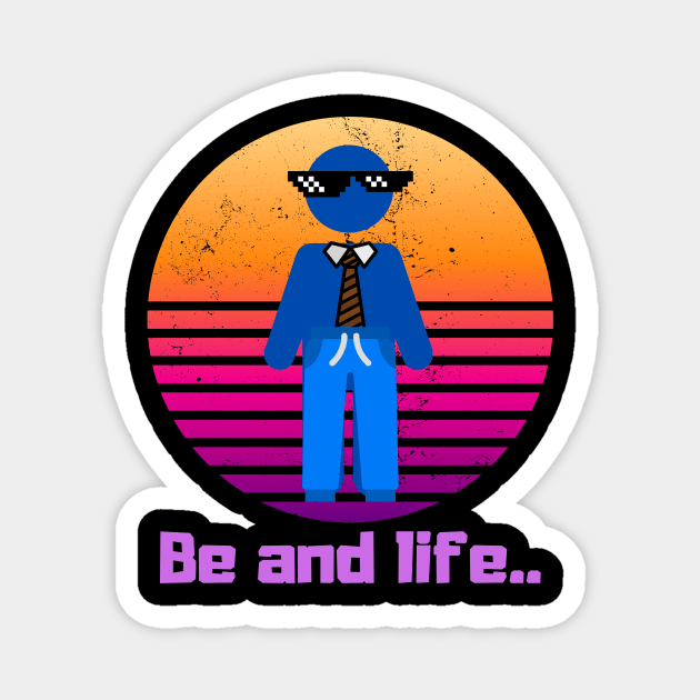 Be and Life Motivation Magnet by malbajshop