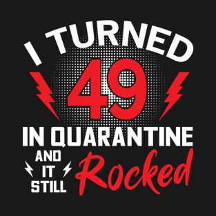 I Turned 49 In Quarantine T-Shirt