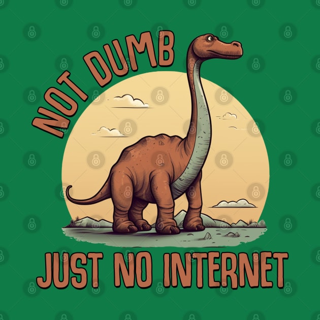 Dinosaurs Weren't Dumb, Just No Internet by Shirt for Brains