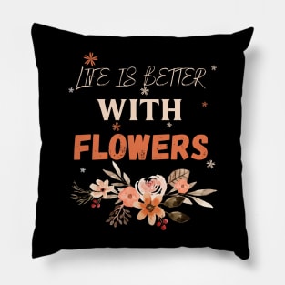 Life is better with flowers Flowers lover design gift for her who love floral design Pillow