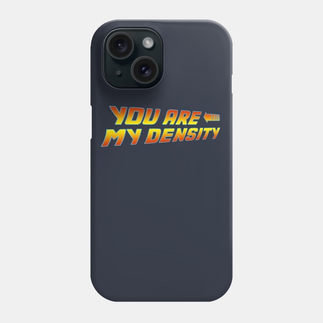 You are my Density Phone Case by SOwenDesign