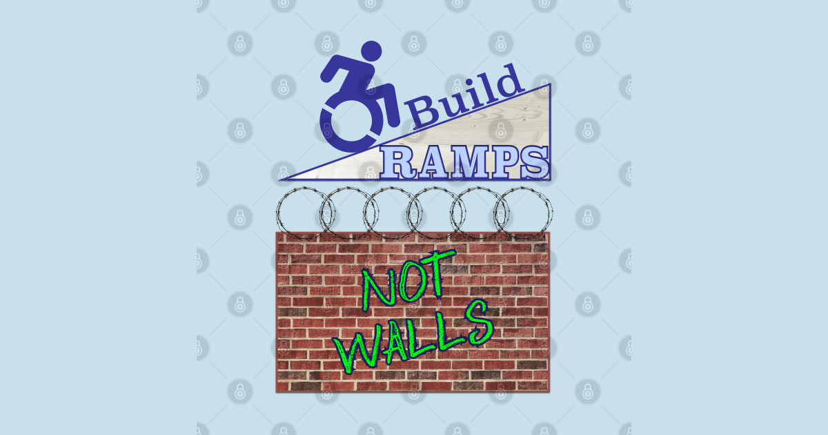 Build Ramps, Not Walls - Disability - T-Shirt | TeePublic