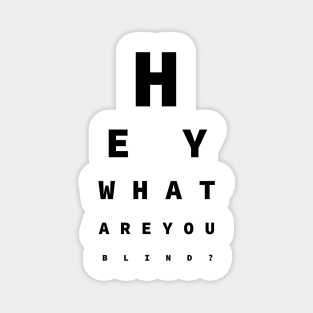 Hey What Are You Blind? - Fun For Opticians Magnet