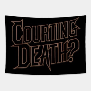 Courting Death? Tapestry