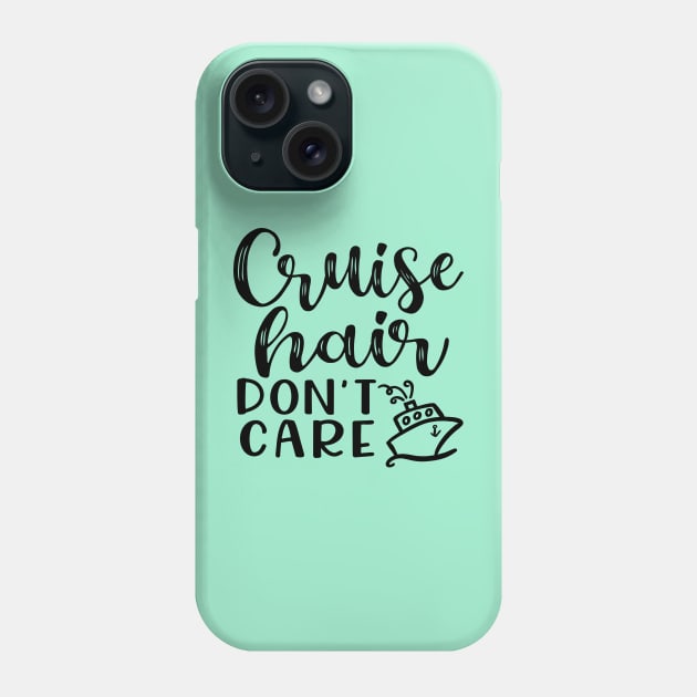 Cruise Hair Don't Care Cruising Family Vacation Funny Phone Case by GlimmerDesigns