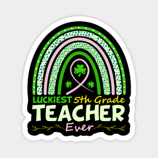 Funny St Patrick's Day Rainbow Gift Luckiest 5th Grade Teacher Ever Magnet