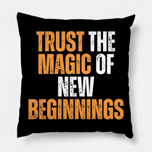 trust the magic of new beginnings motivational typography Pillow