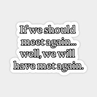 If we should meet again... Magnet