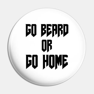 Go Beard OR Go Home Pin