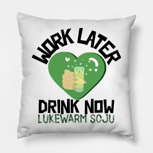 Work Later Drink Now, Lukewarm Soju Pillow