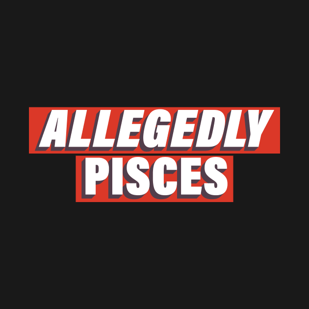 Allegedly Pisces by Allegedly Astrology