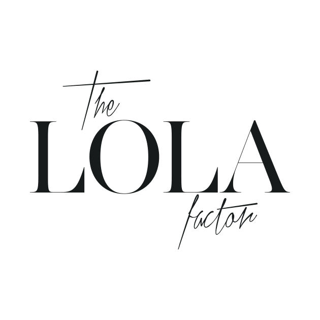 The Lola Factor by TheXFactor