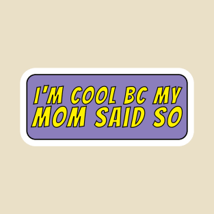 I'm cool because my mom said so T-Shirt