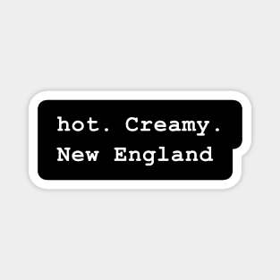 hot. Creamy. New England Magnet