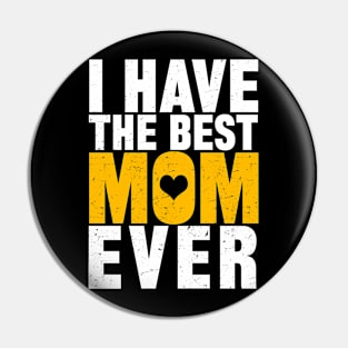 I Have The Best Mom Ever Pin