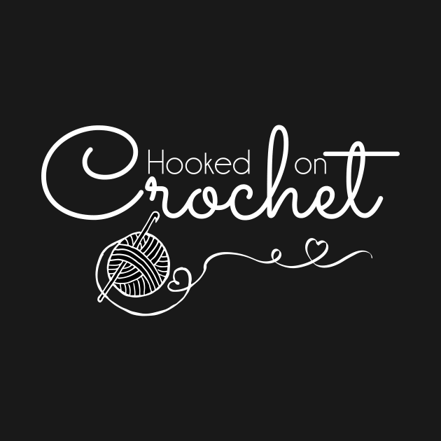 Hooked on Crochet - white text by Tee's Tees