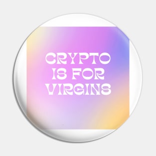 Aesthetic Crypto is for Virgins Funny Cute Bitcoin Pin