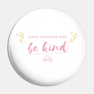 Have Courage and Be Kind Pin